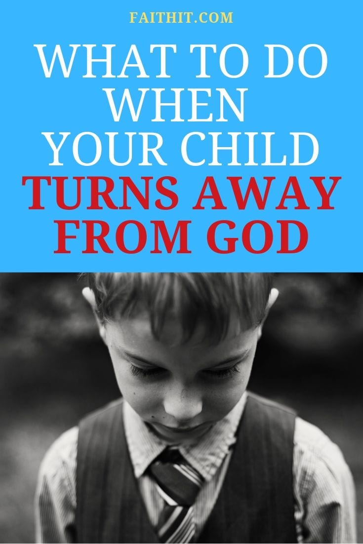 what to do when your child turns away from god