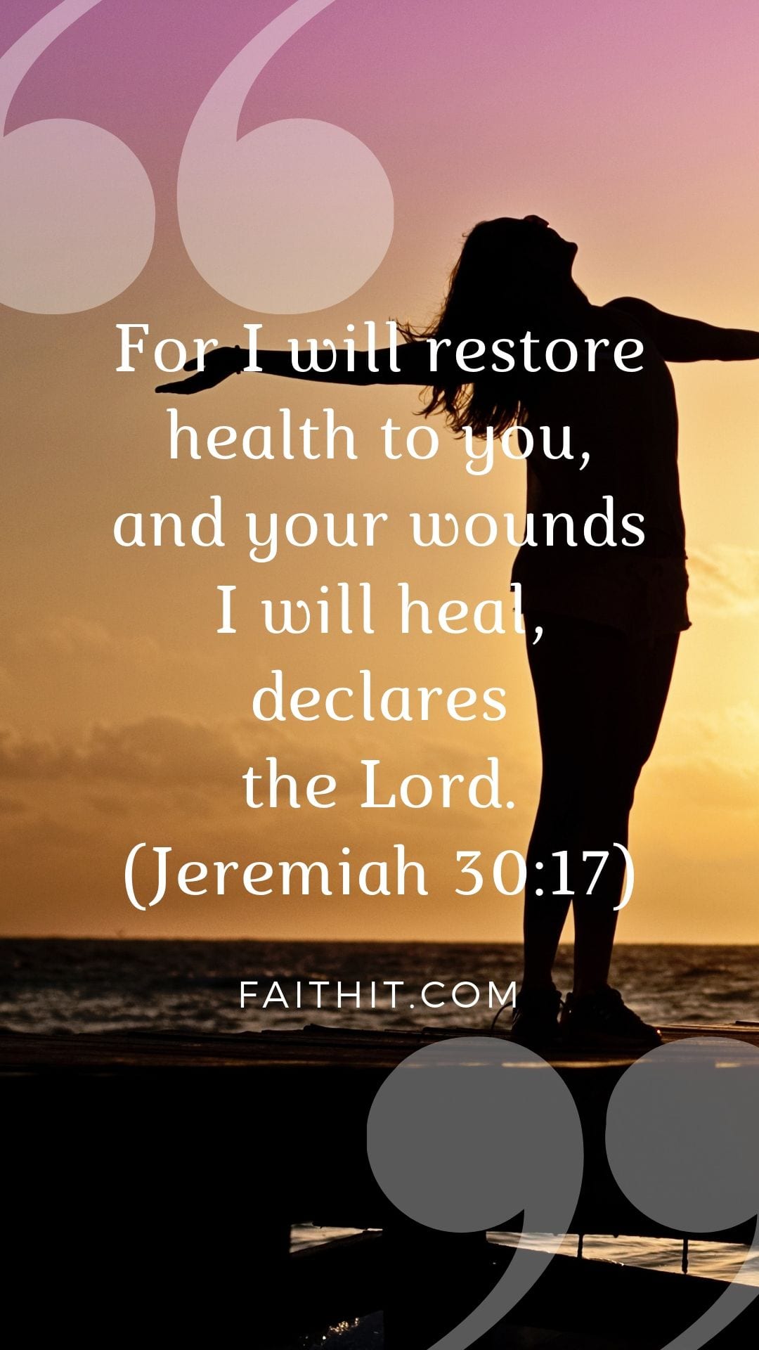 For I will restore health to you, and your wounds I will heal, declares the Lord. (Jeremiah 30:17)